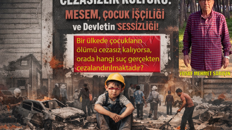 Cezasızlık Kültürü: MESEM, Çocuk İşçiliği ve Devletin Sessizliği!