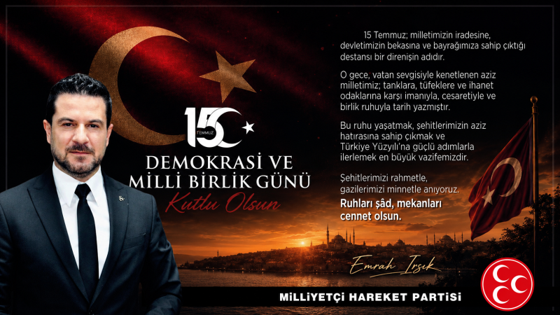 MHP'li Emrah Irsık'tan 15 Temmuz Mesajı