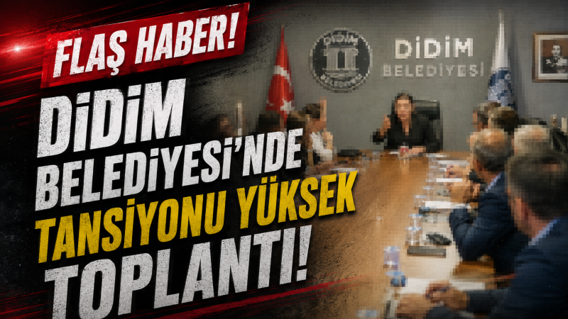 Flaş... Didim Belediyesi'nde Kritik Toplantı