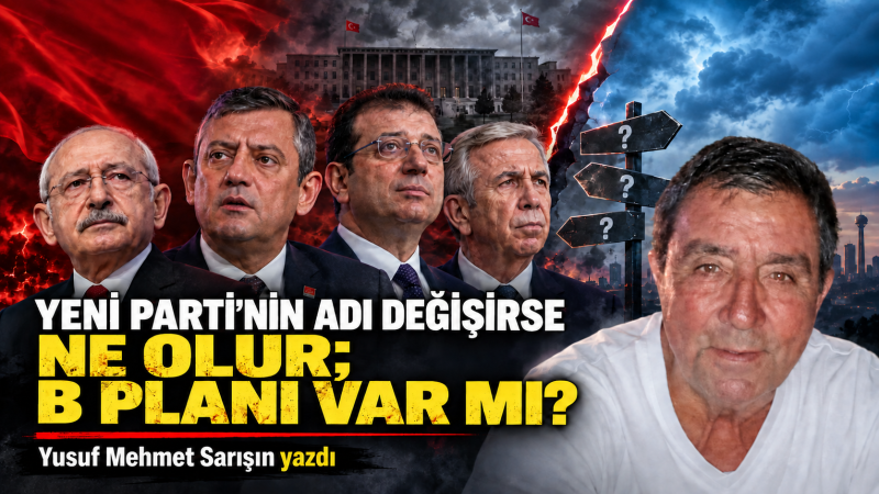 YENİ PARTİ’NİN ADI DEĞİŞİRSE NE OLUR; B PLANI VAR MI?