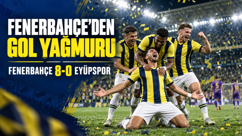 Fenerbahçe’den gol yağmuru: Eyüpspor’u 8-0 mağlup etti