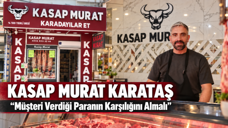 Kasap Murat Karataş: Müşteri Verdiği Paranın Karşılığını Almalı