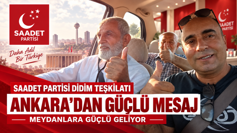 Saadet Partisi Didim Teşkilatı Ankara’dan Güçlü Mesajla Döndü